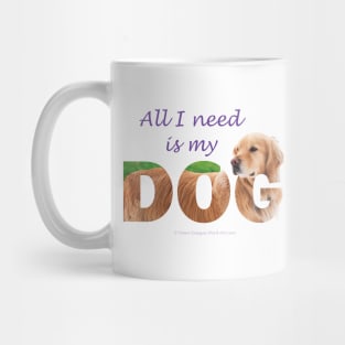 All I need is my dog - Golden Retriever oil painting wordart Mug